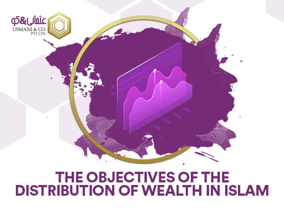 The Objectives of Distribution of Wealth in Islam